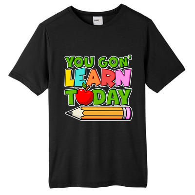 You Gon' Learn Today School Teacher Tall Fusion ChromaSoft Performance T-Shirt