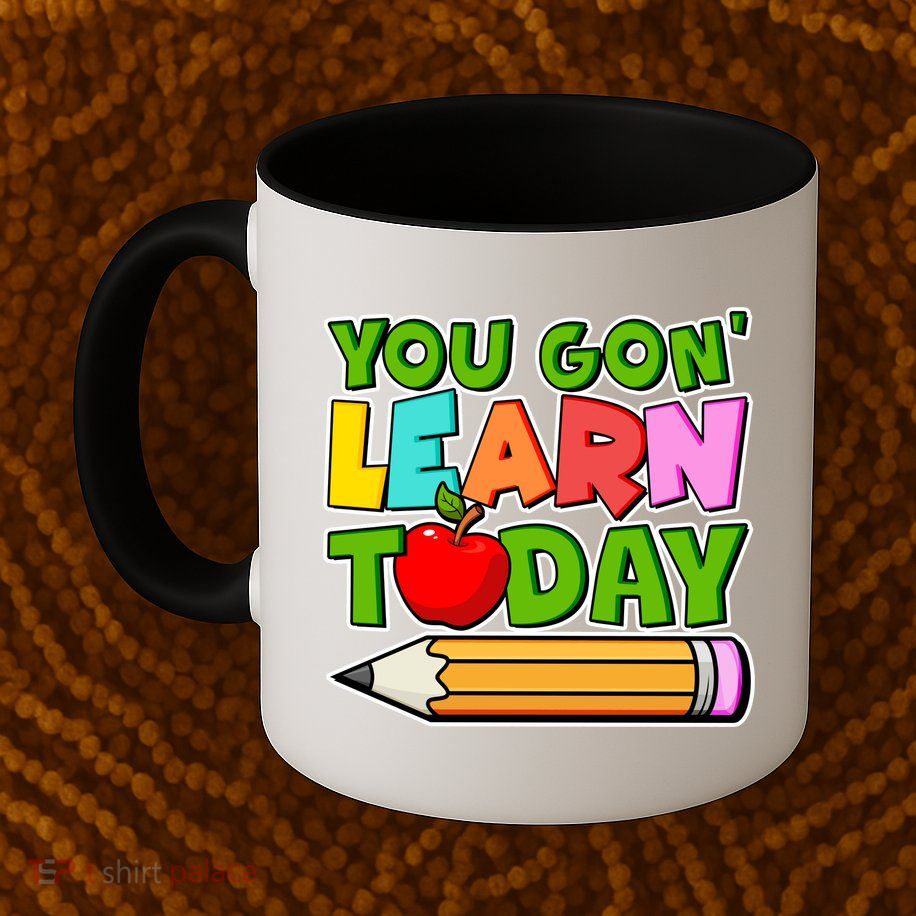 You Gon' Learn Today School Teacher Mug