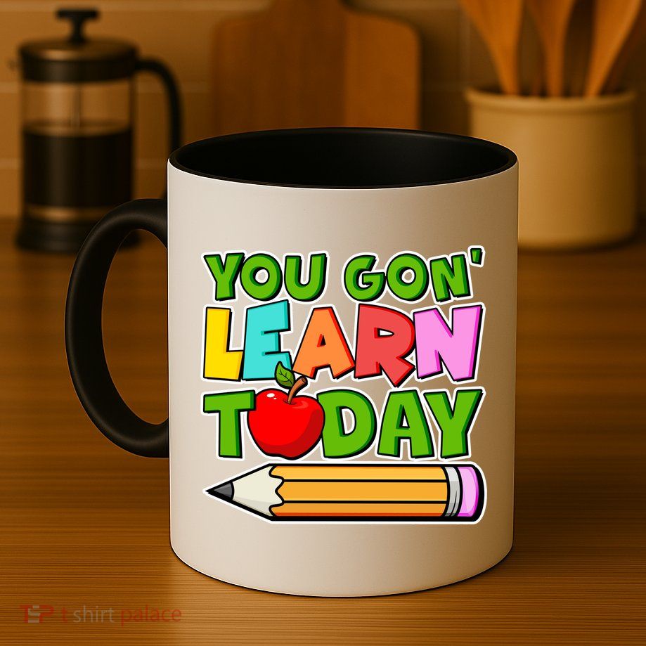 You Gon' Learn Today School Teacher Mug