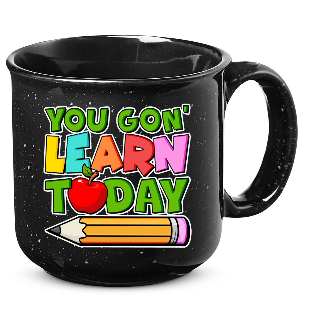 You Gon' Learn Today School Teacher 15oz Campfire Ceramic Mug