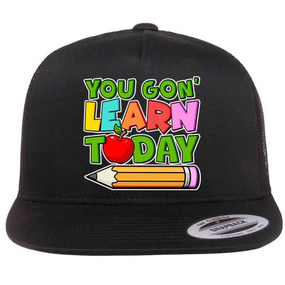 You Gon' Learn Today School Teacher Flat Bill Trucker Hat