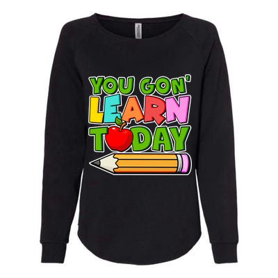 You Gon' Learn Today School Teacher Womens California Wash Sweatshirt