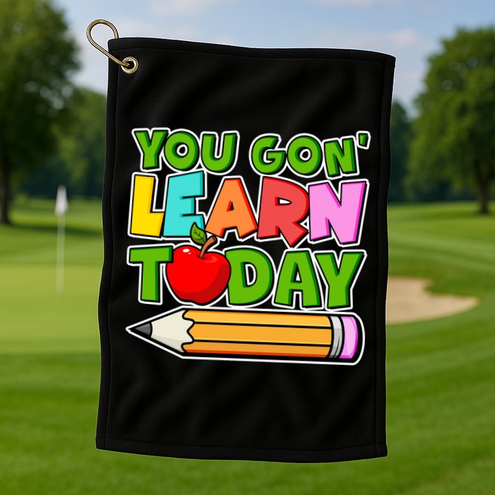 You Gon' Learn Today School Teacher Golf Towel