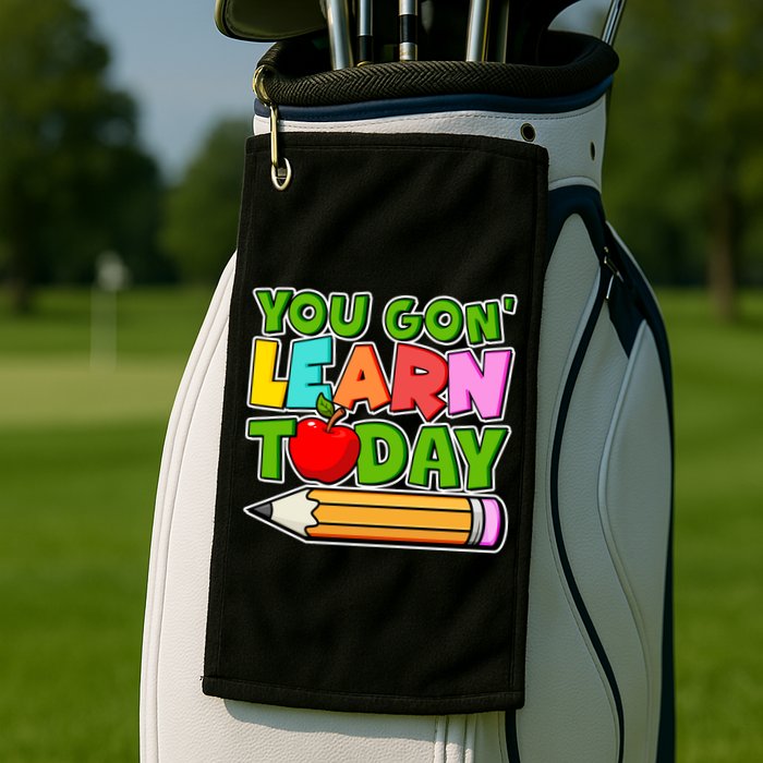 You Gon' Learn Today School Teacher Golf Towel
