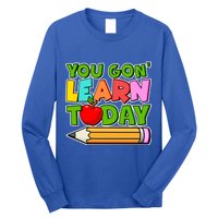 You Gon' Learn Today School Teacher Long Sleeve Shirt