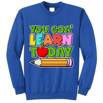 You Gon' Learn Today School Teacher Sweatshirt