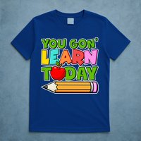 You Gon' Learn Today School Teacher T-Shirt
