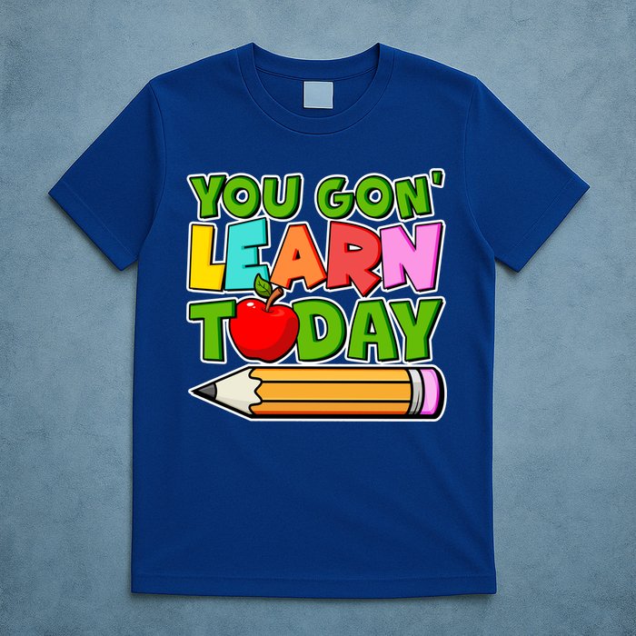 You Gon' Learn Today School Teacher T-Shirt