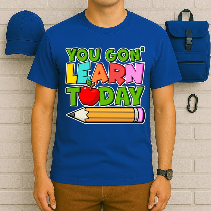 You Gon' Learn Today School Teacher T-Shirt