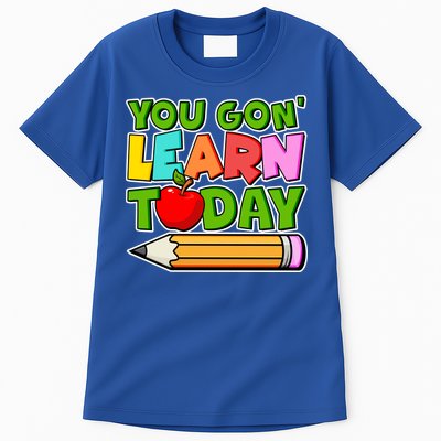 You Gon' Learn Today School Teacher Tall T-Shirt