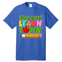 You Gon' Learn Today School Teacher Tall T-Shirt