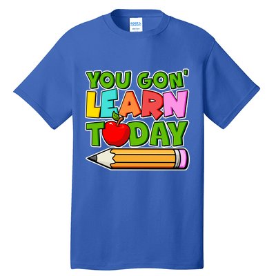 You Gon' Learn Today School Teacher Tall T-Shirt