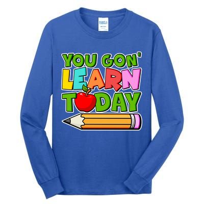 You Gon' Learn Today School Teacher Tall Long Sleeve T-Shirt