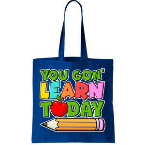 You Gon' Learn Today School Teacher Tote Bag