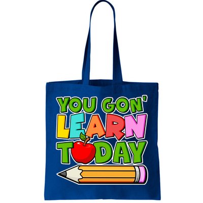 You Gon' Learn Today School Teacher Tote Bag