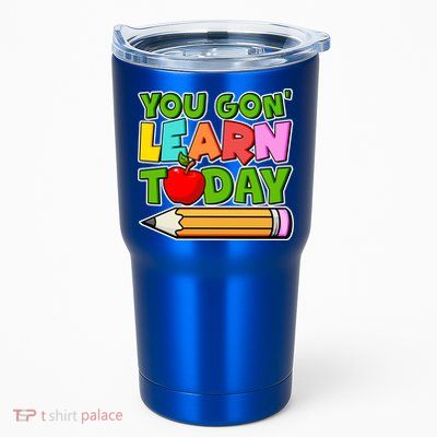 You Gon' Learn Today School Teacher Tumbler