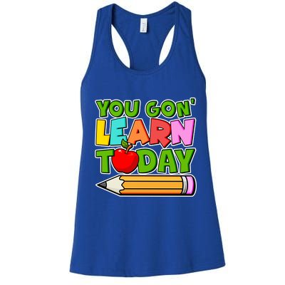 You Gon' Learn Today School Teacher Women's Racerback Tank