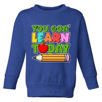 You Gon' Learn Today School Teacher Toddler Sweatshirt