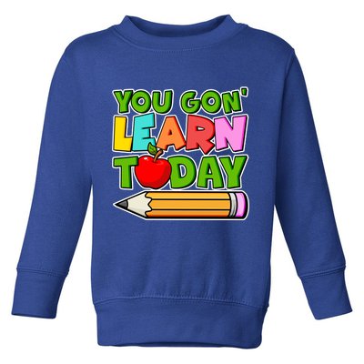 You Gon' Learn Today School Teacher Toddler Sweatshirt