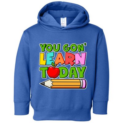 You Gon' Learn Today School Teacher Toddler Hoodie