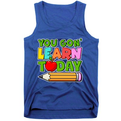 You Gon' Learn Today School Teacher Tank Top