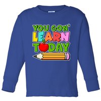 You Gon' Learn Today School Teacher Toddler Long Sleeve Shirt