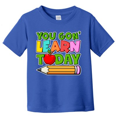 You Gon' Learn Today School Teacher Toddler T-Shirt