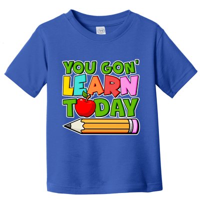 You Gon' Learn Today School Teacher Toddler T-Shirt