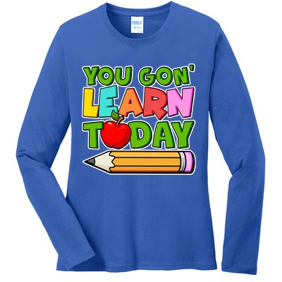 You Gon' Learn Today School Teacher Ladies Long Sleeve Shirt