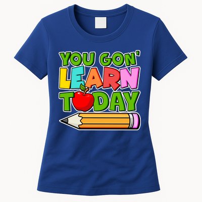 You Gon' Learn Today School Teacher Womens T-Shirt