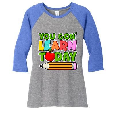 You Gon' Learn Today School Teacher Women's Tri-Blend 3/4-Sleeve Raglan Shirt