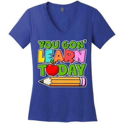 You Gon' Learn Today School Teacher Women's V-Neck T-Shirt