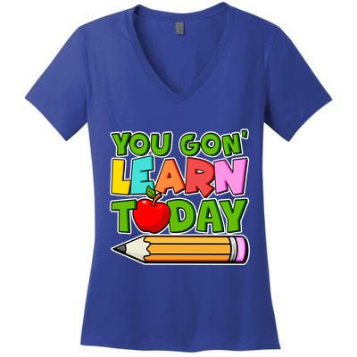 You Gon' Learn Today School Teacher Women's V-Neck T-Shirt