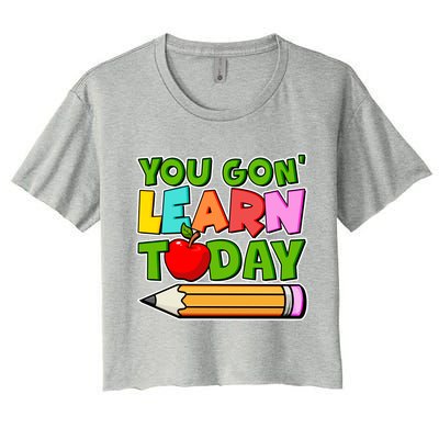 You Gon' Learn Today School Teacher Women's Crop Top Tee