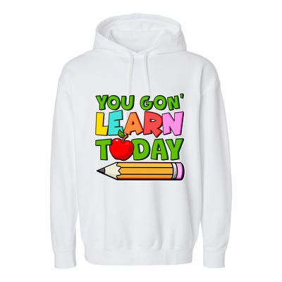 You Gon' Learn Today School Teacher Garment-Dyed Fleece Hoodie