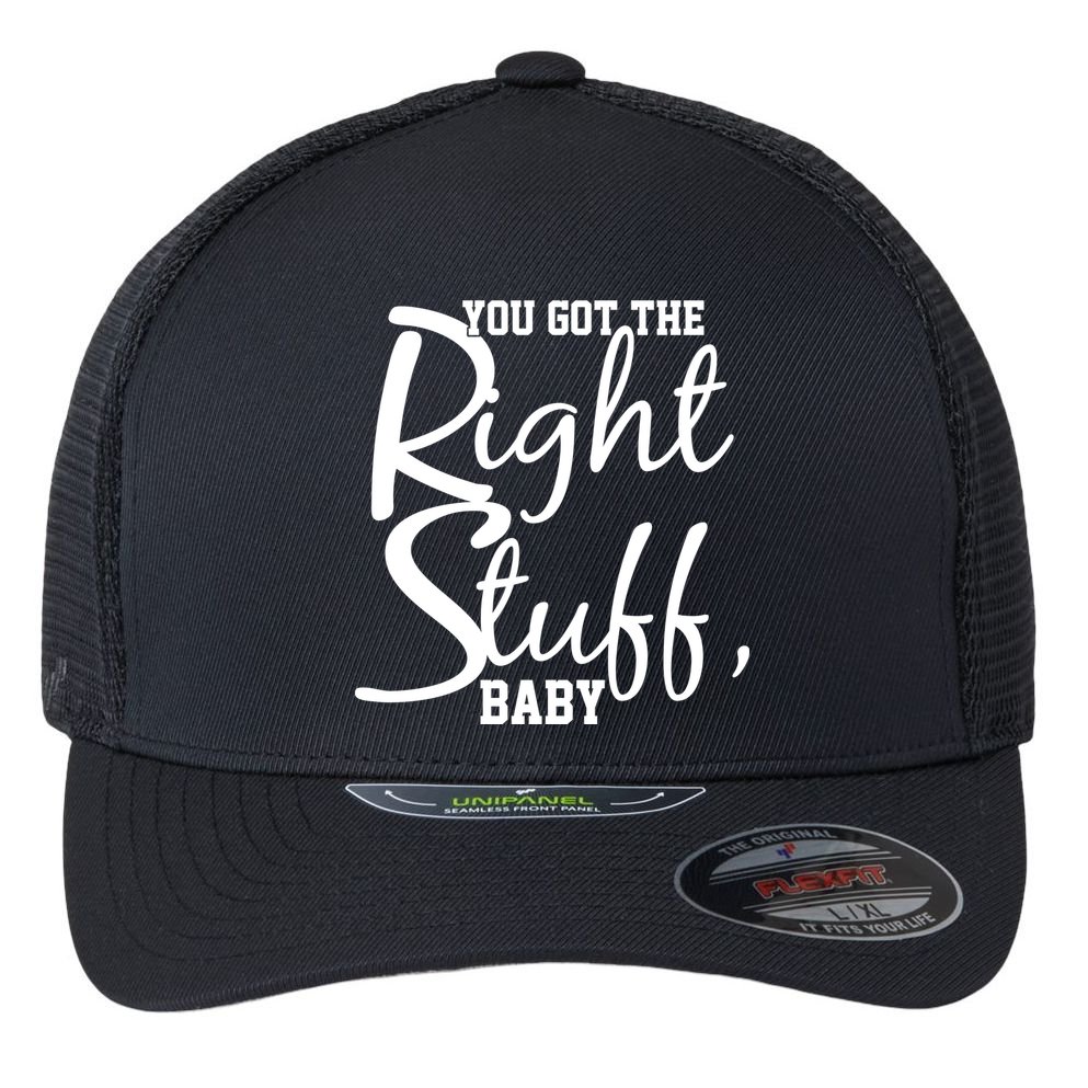 You Got The Right Stuff Baby Flexfit Unipanel Trucker Cap