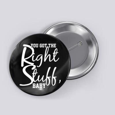 You Got The Right Stuff Baby Button