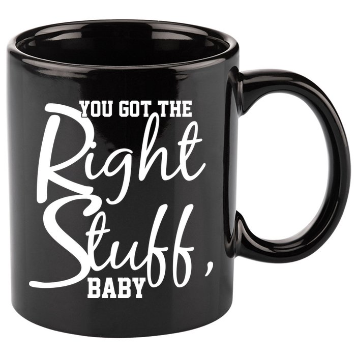 You Got The Right Stuff Baby 11oz C Handle Ceramic Mug