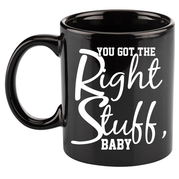 You Got The Right Stuff Baby 11oz C Handle Ceramic Mug