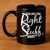 You Got The Right Stuff Baby 11oz C Handle Ceramic Mug