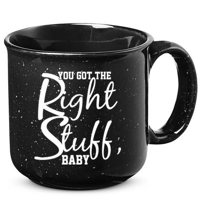 You Got The Right Stuff Baby 15oz Campfire Ceramic Mug