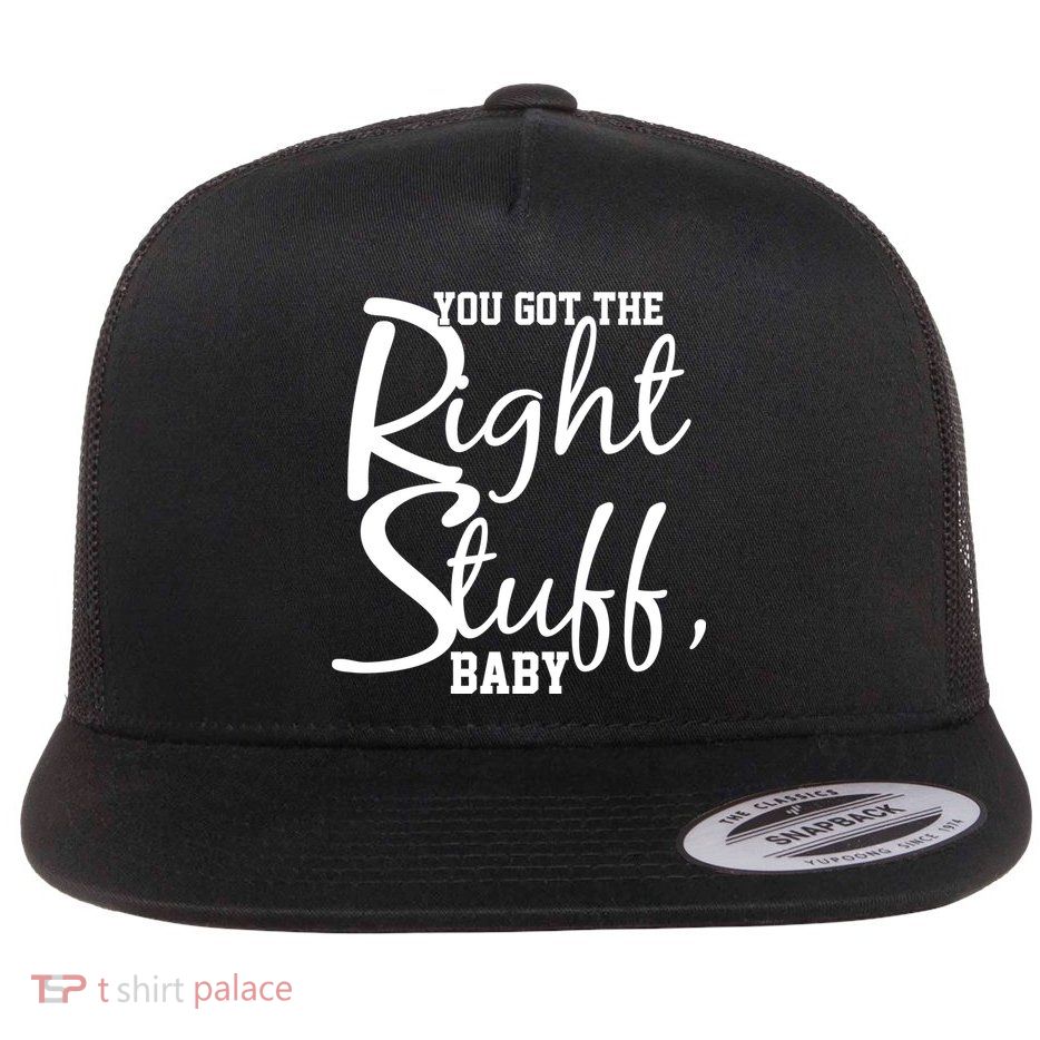 You Got The Right Stuff Baby Flat Bill Trucker Hat