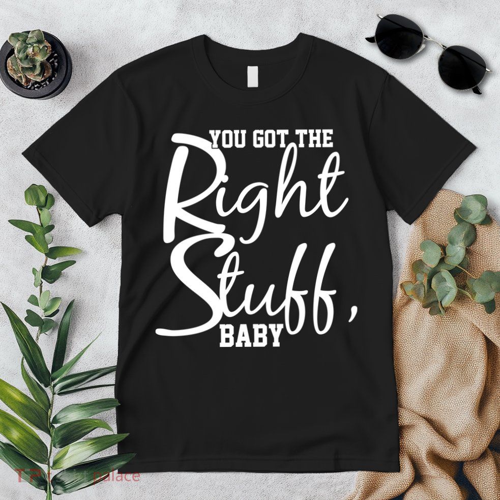 You Got The Right Stuff Baby Premium T-Shirt