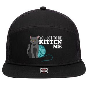 You Got To Be Kitten Me 7 Panel Mesh Trucker Snapback Hat