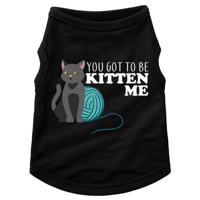 You Got To Be Kitten Me Doggie Tank