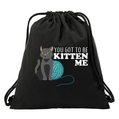 You Got To Be Kitten Me Drawstring Bag