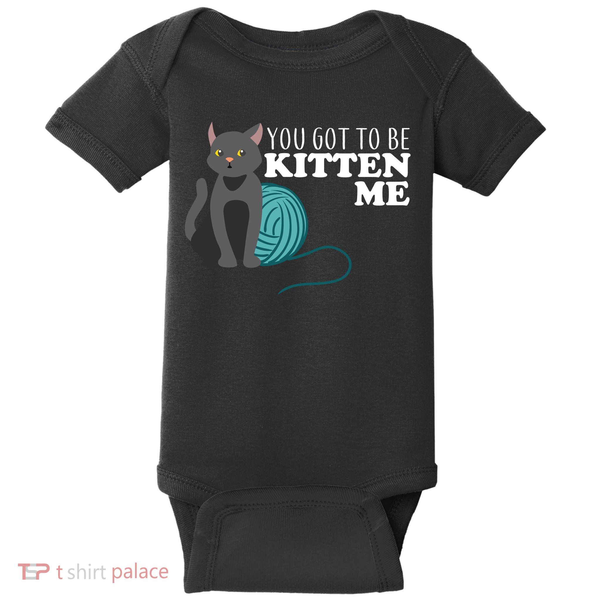 You Got To Be Kitten Me Baby Bodysuit