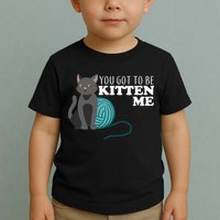 You Got To Be Kitten Me Toddler T-Shirt