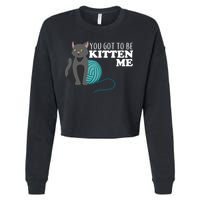 You Got To Be Kitten Me Cropped Pullover Crew