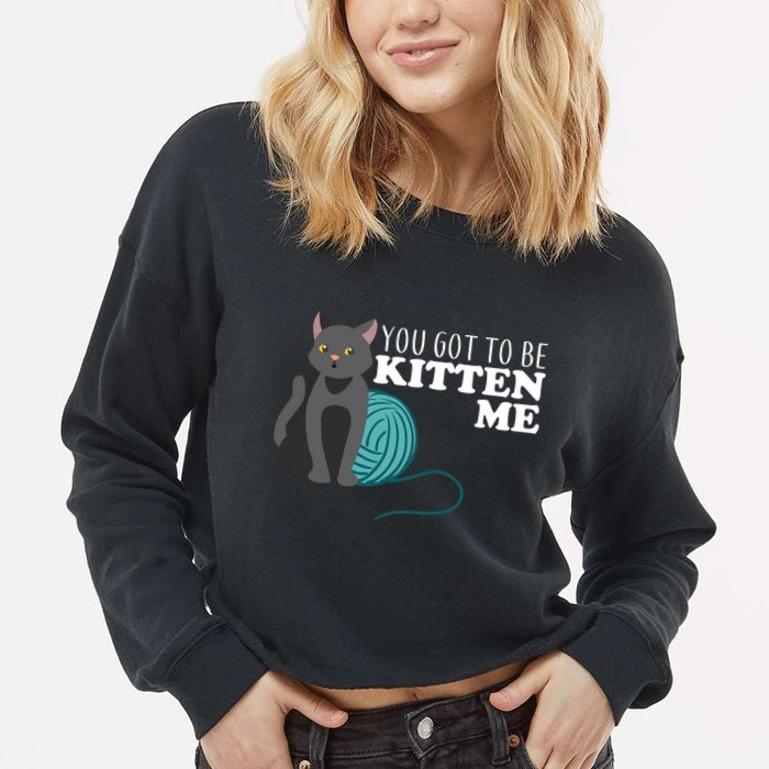 You Got To Be Kitten Me Cropped Pullover Crew